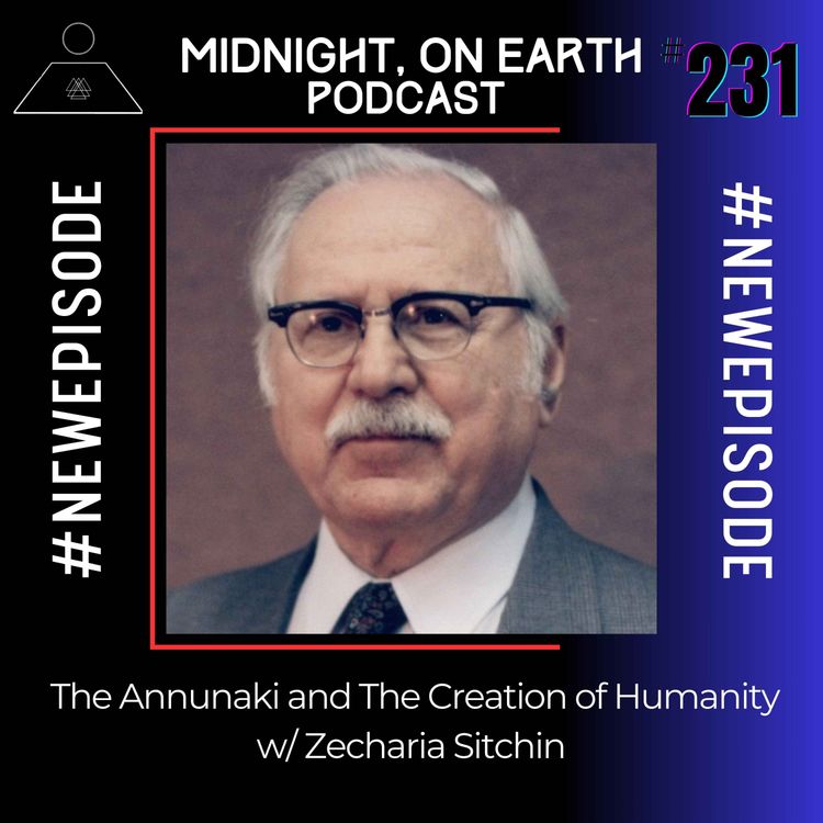 cover art for Episode 231 - The Annunaki and the Creation of Humanity w/ Zecharia Sitchin