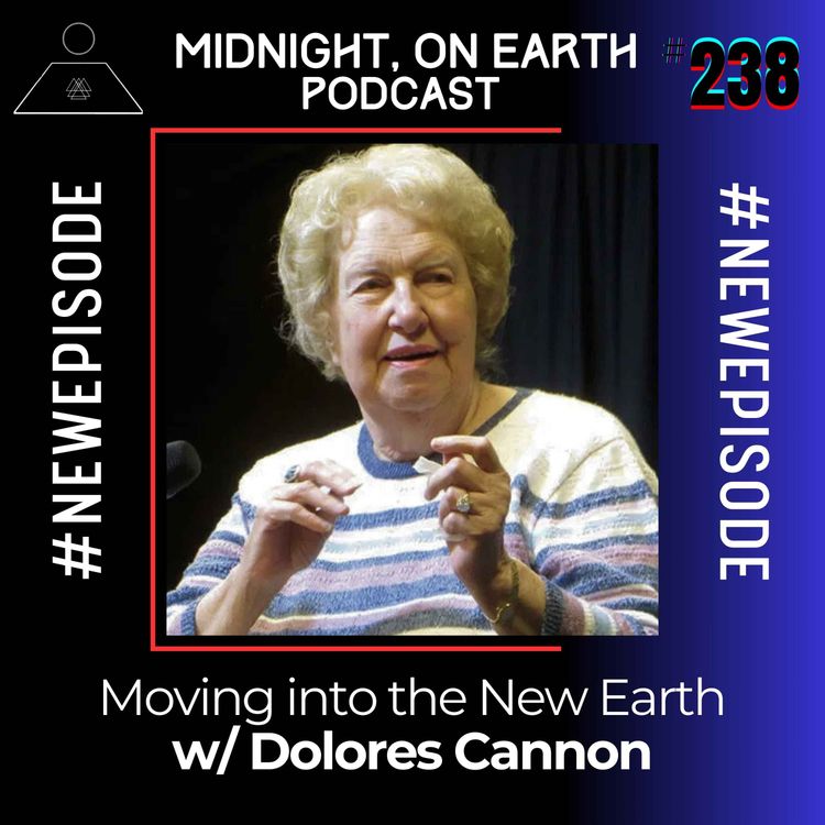 cover art for Episode 238 - Moving into the New Earth w/ Dolores Cannon