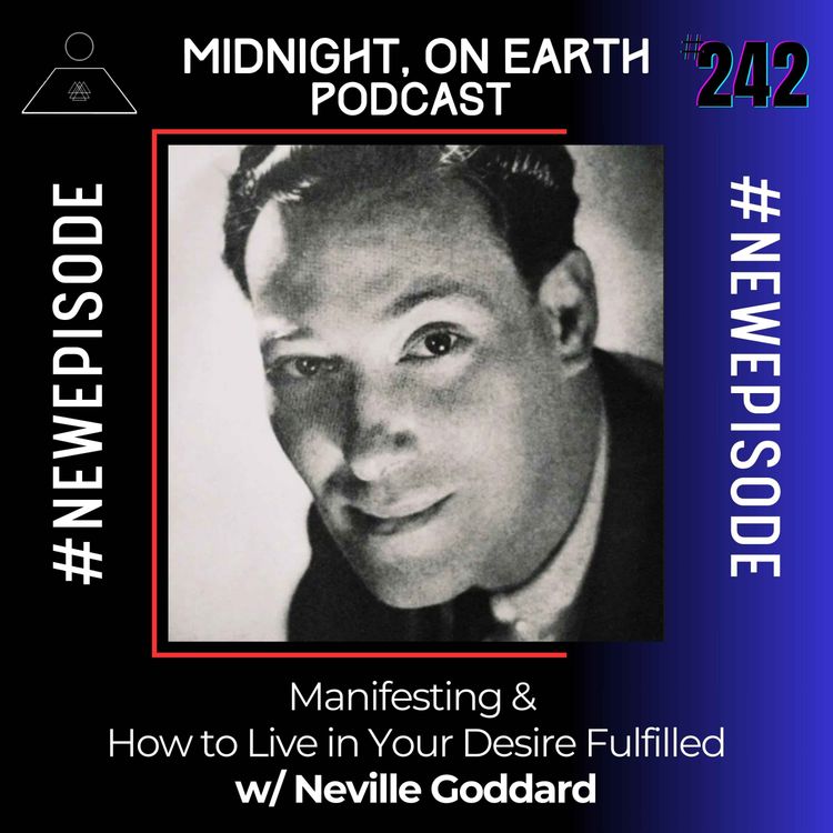 cover art for Episode 242 - Manifesting & How To Live in Your Desire Fulfilled w/ Neville Goddard