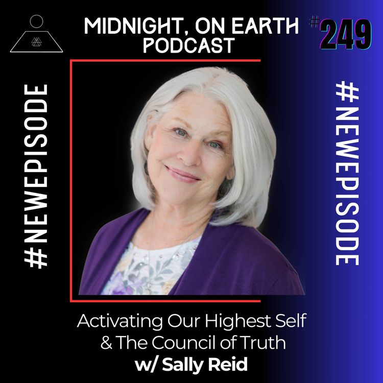 cover art for Episode 249 - Activating Our Highest Self & The Council of Truth w/ Sally Reid