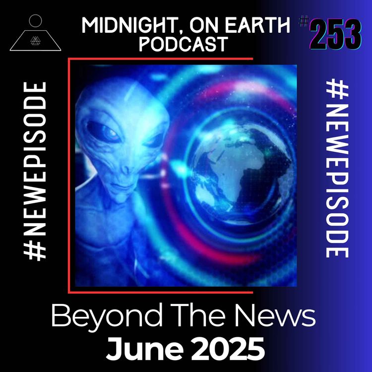 cover art for Episode 253 - Beyond the News - June 2025