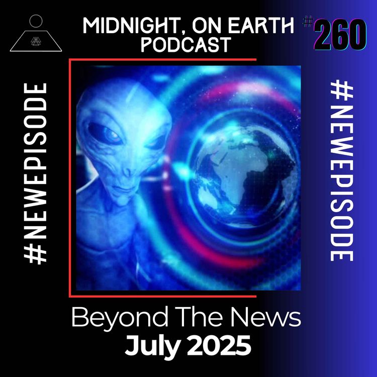 cover art for Episode 260 - Beyond The News - July 2025