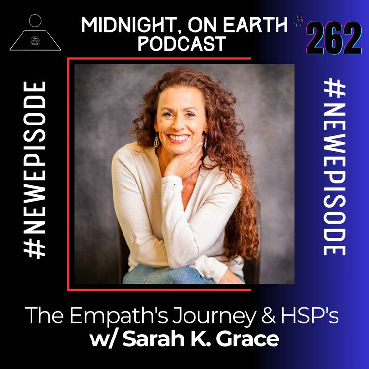 cover art for Episode 262 - The Empath's Journey & HSP's w/ Sarah K. Grace 