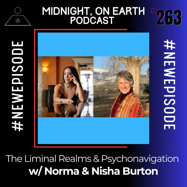 cover art for Episode 263 - The Liminal Realms & Psychonavigation w/ Norma & Nisha Burton