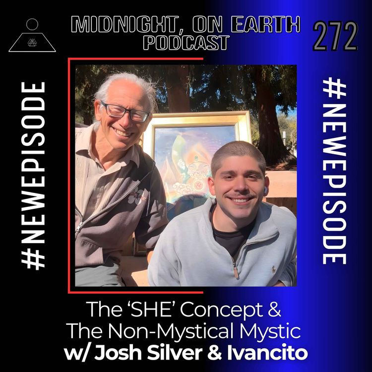 cover art for Episode 272 - The S-H-E Concept & The Non-Mystical Mystic w/ Josh Silver & Ivancito