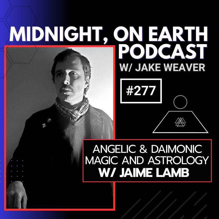 cover art for Episode 277 - Angelic & Daimonic Magic and Astrology w/ Jaime Paul Lamb