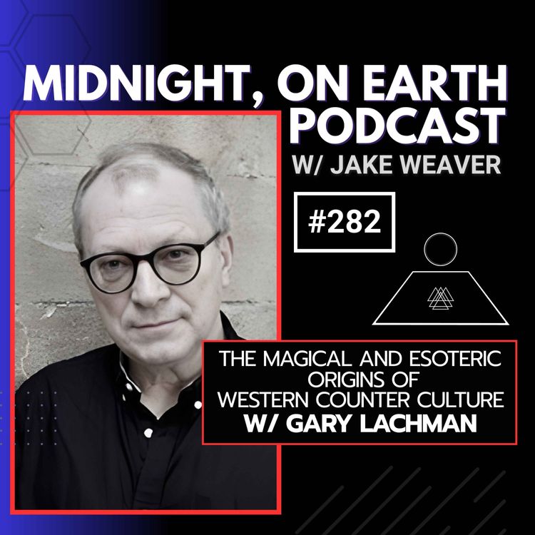 cover art for Episode 282 - The Magical and Esoteric Origins of Western Counter Culture w/ Gary Lachman 