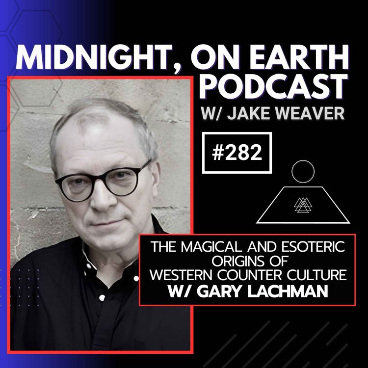 cover art for Episode 282 - The Magical and Esoteric Origins of Western Counter-Culture w/ Gary Lachman