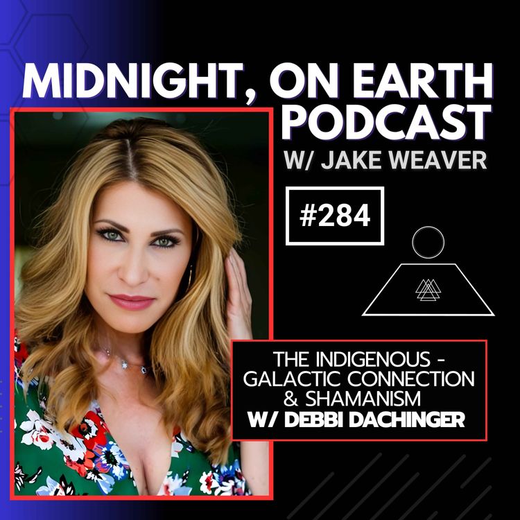 cover art for Episode 284 - The Indigenous - Galactic Connection & Shamanism w/ Debbi Dachinger