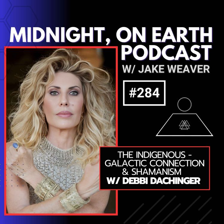 cover art for Episode 284 - The Indigenous - Galactic Connection & Shamanism w/ Debbi Dachinger