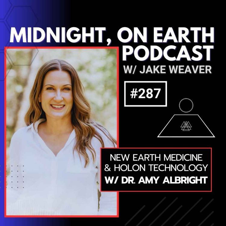 cover art for Episode 287 - New Earth Medicine & Holon Technology w- Dr. Amy Albright