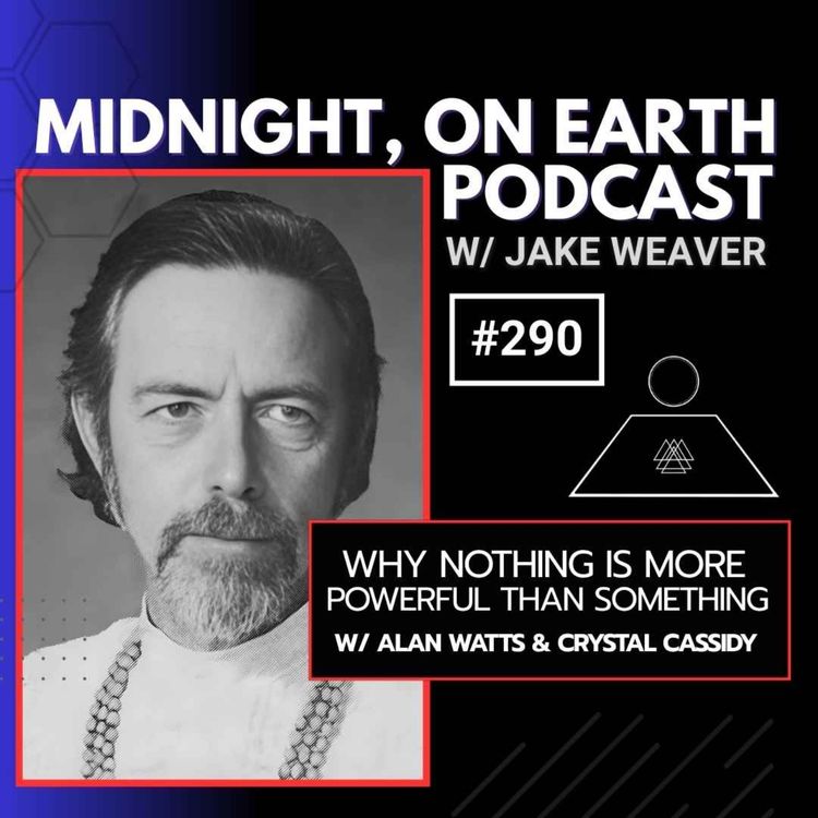 cover art for Episode 290 - Why Nothing Is More Powerful Than Something  w/ Alan Watts & Crystal Cassidy - Legacy Recording