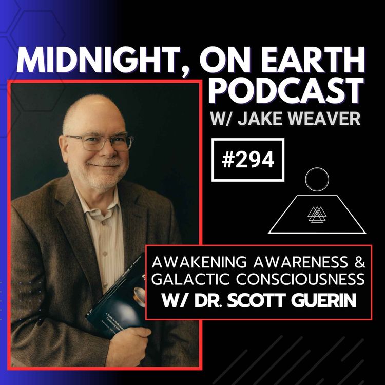 cover art for Episode 294 - Awakening Awareness & Galactic Consciousness w/ Scott Guerin