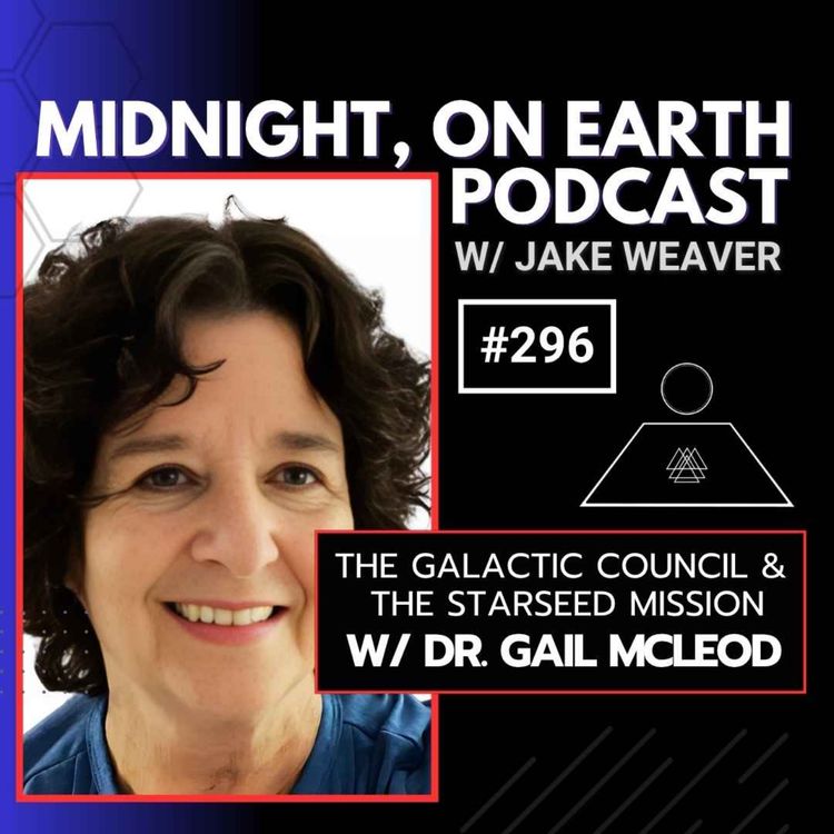 cover art for Episode 296 - The Galactic Council & The Starseed Mission w/ Dr. Gail McLeod