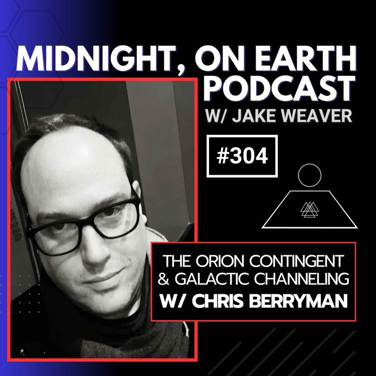 cover art for Episode 304 - The Orion Contingent & Galactic Channeling w/ Chris Berryman