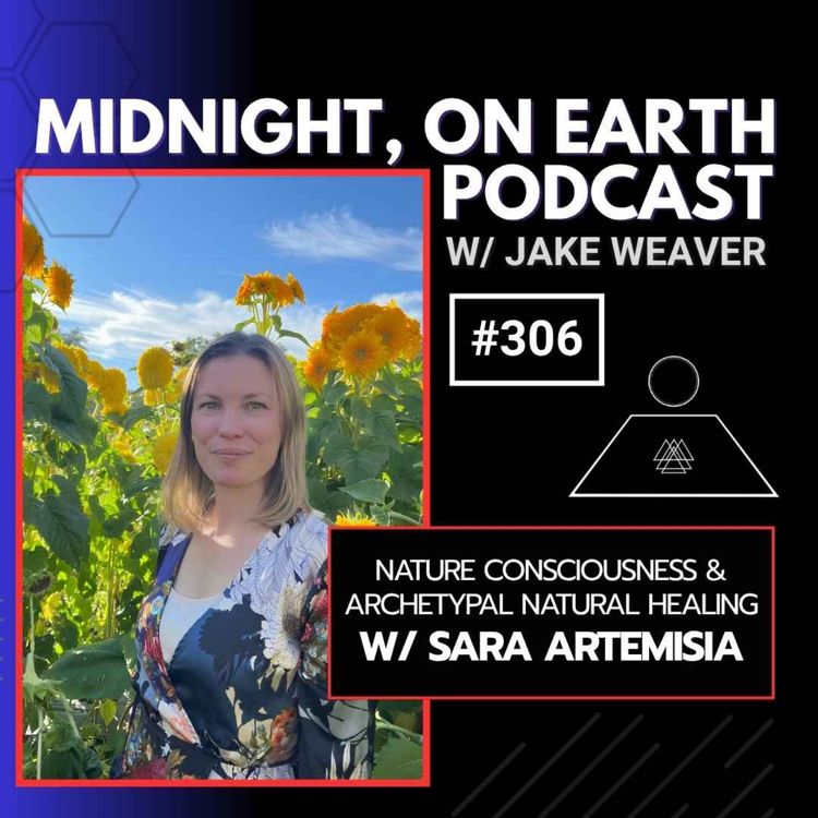 cover art for Episode 306 - Nature Consciousness & Archetypal Natural Healing w/ Sara Artemisia