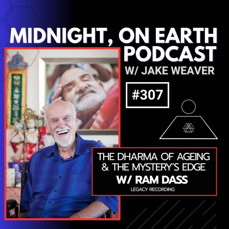 cover art for Episode 307 - The Dharma of Ageing & The Mystery's Edge w/ Ram Dass - Legacy Recording