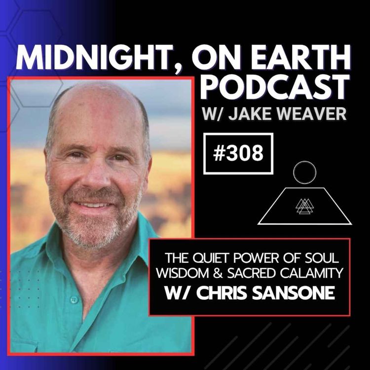 cover art for Episode 308 - The Quiet Power of Soul Wisdom & Sacred Calamity w/ Chris Sansone