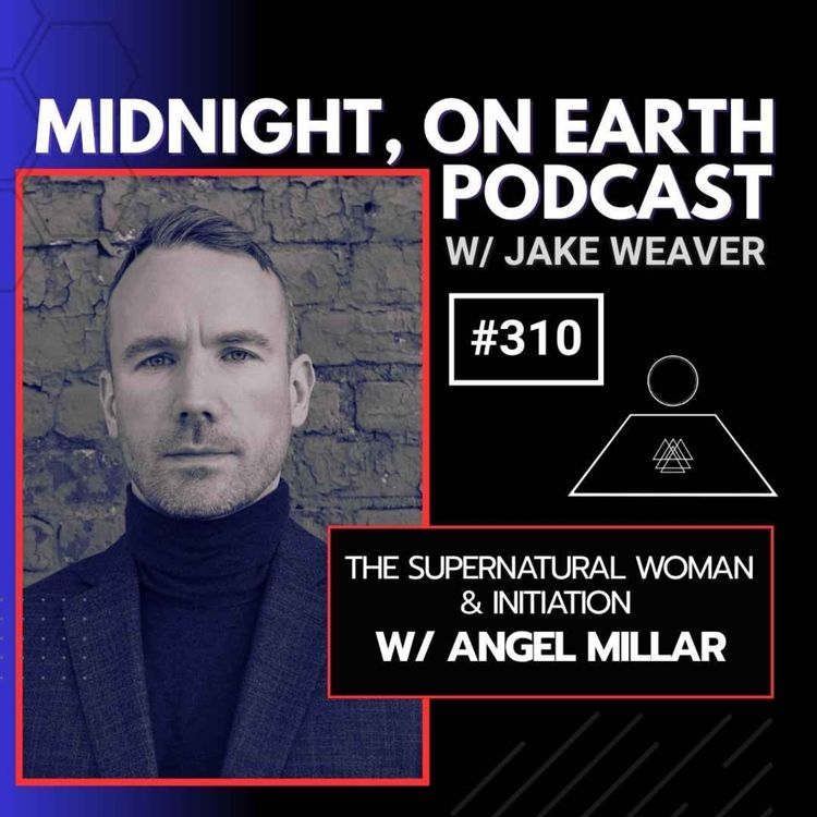 cover art for Episode 310 - The Supernatural Woman & Initiation w/ Angel Millar