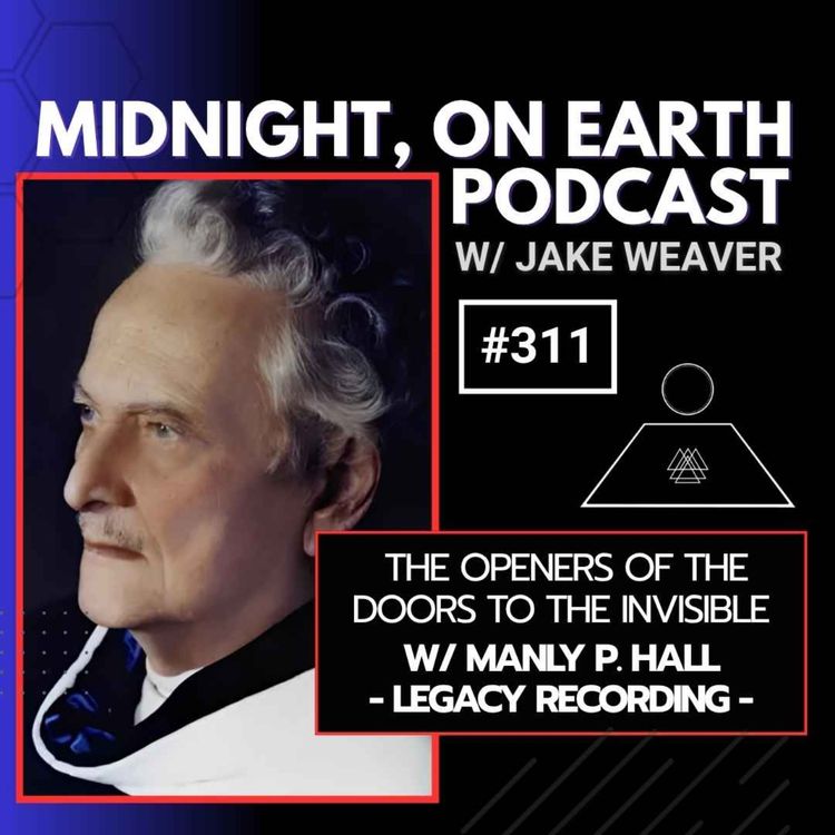 cover art for Episode 311 - The Openers of the Doors to the Invisible w/ Manly P. Hall - Legacy Recording