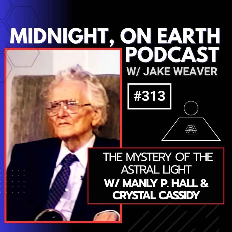 cover art for Episode 313 - The Mystery of the Astral Light w/ Manly P. Hall & Crystal Cassidy