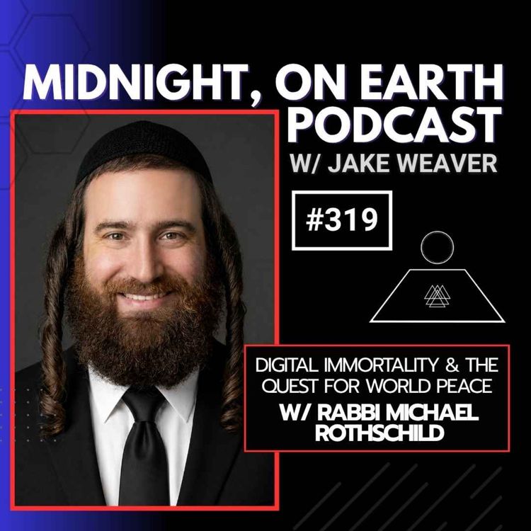 cover art for Episode 319 - Digital Immortality & the Quest for World Peace w/ Rabbi Michael Rothschild