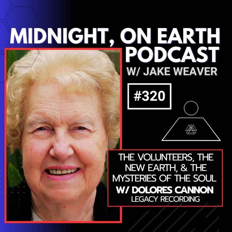 cover art for Episode 320 - The Volunteers, the New Earth & the Mysteries of the Soul w/ Dolores Cannon - Legacy Recording