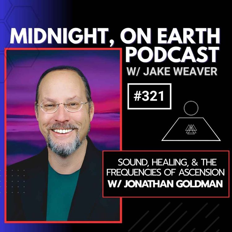 cover art for Episode 321 - Sound, Healing & the Frequencies of Ascension w/ Jonathan Goldman