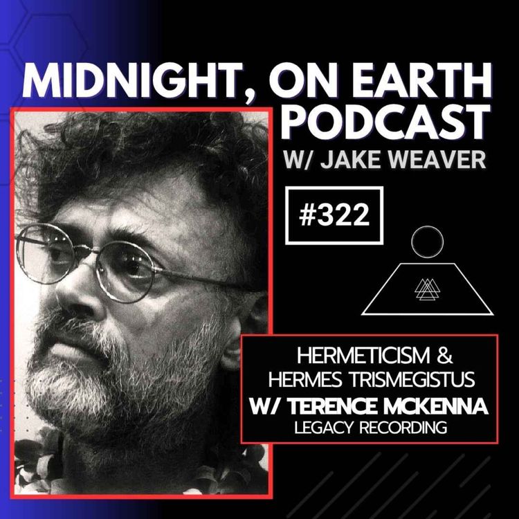cover art for Episode 322- Hermeticism & Hermes Trismegistus w/ Terence McKenna - Legacy Recording