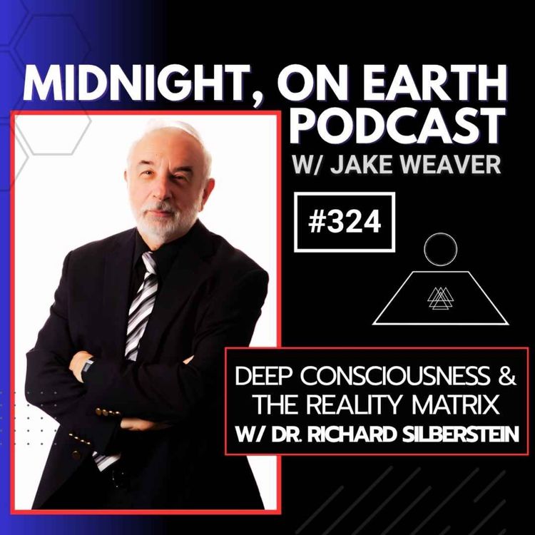cover art for Episode 324 - Deep Consciousness & The Reality Matrix w/ Richard Silberstein