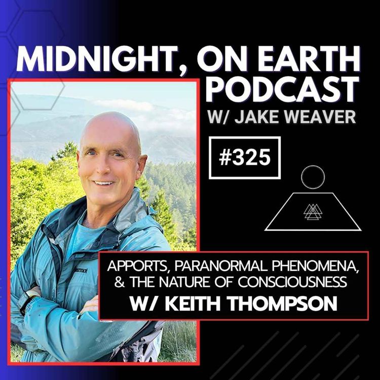 cover art for Episode 325 - Apports, Paranormal Phenomena, & The Nature of Consciousness w/ Keith Thompson 