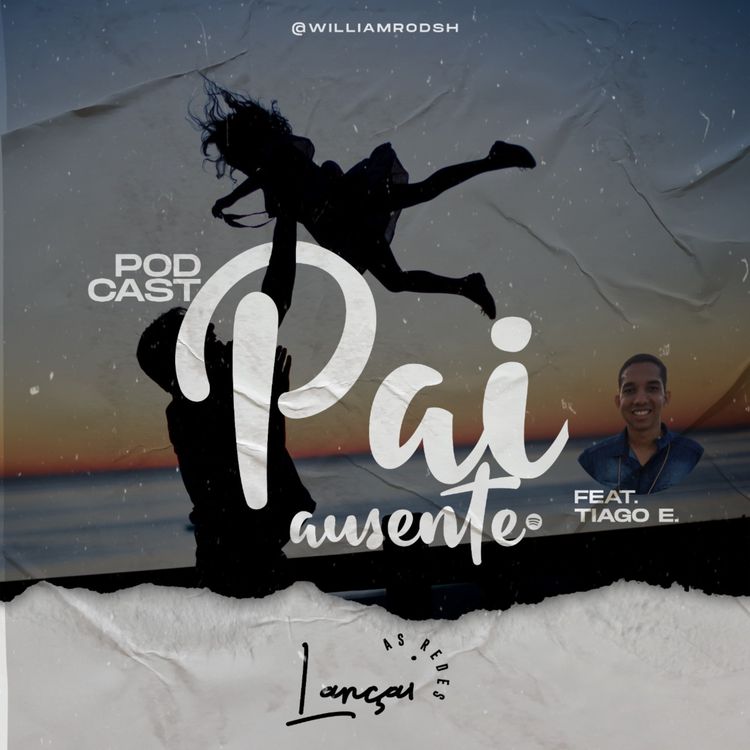 cover art for LançaiAsRedes #06 - PAI AUSENTE: uma reflexão sobre a paternidade (ft. Tiago Ericeira)