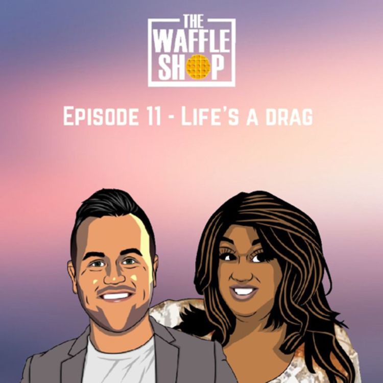 cover art for Episode 11 - Life’s a Drag