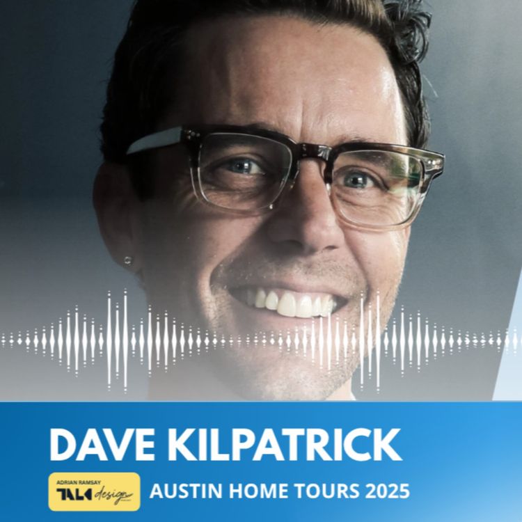 cover art for AUSTIN HOME TOURS 2025: Dave Kilpatrick