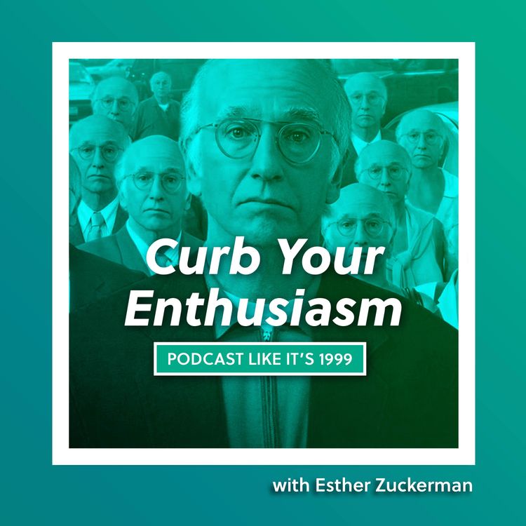 cover art for 226: Curb Your Enthusiasm w/ Esther Zuckerman
