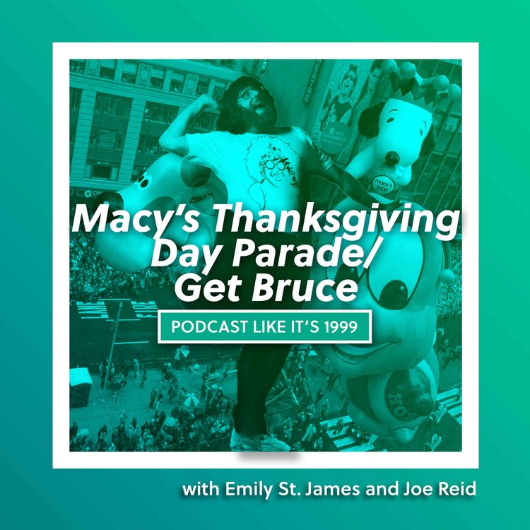 cover art for 252: Macy's Thanksgiving Day Parade with Emily St. James and Get bruce with Joe Reid