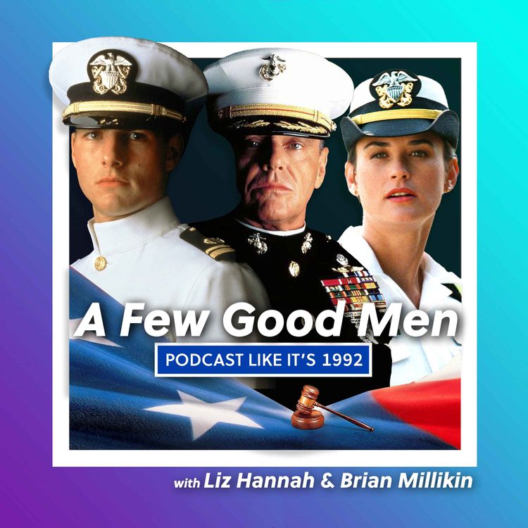 cover art for 2: A Few Good Men with Liz Hannah & Brian Millikin