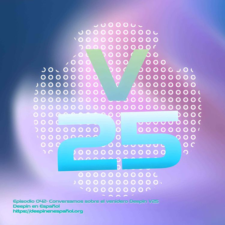 cover art for Episodio 042 – Conversamos sobre el venidero Deepin V25