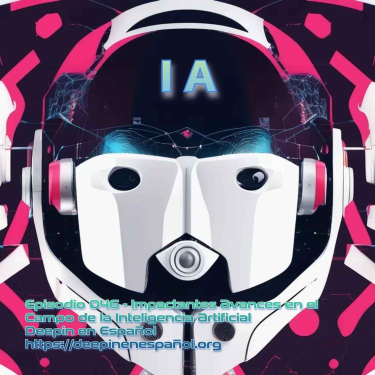 cover art for Episodio 046 – Impactantes Avances en El Campo de la Inteligencia Artificial