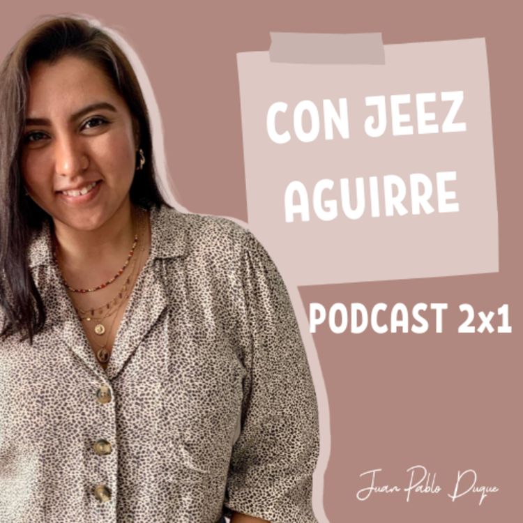 cover art for E5T1 | 2X1 Con Jeez Aguirre - El diseño gráfico no son simples dibujitos y marca emprendimientos