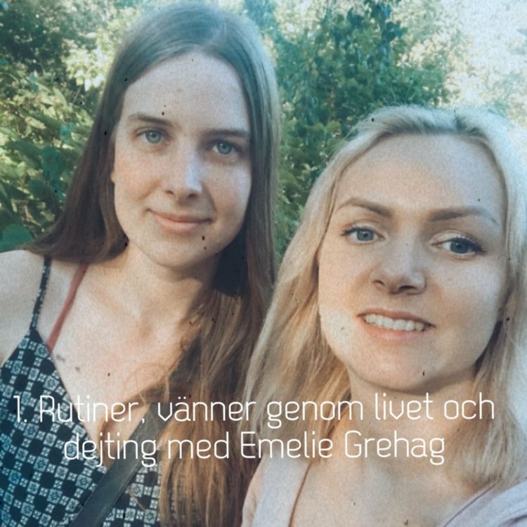 cover art for 1. Rutiner, vänner genom livet och dejting med Emelie Grehag