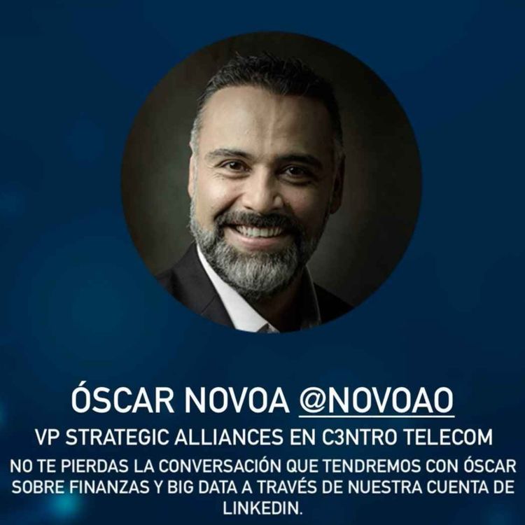 cover art for Oscar Novoa: Finanzas y Big Data, ¿Por qué son buenos aliados?