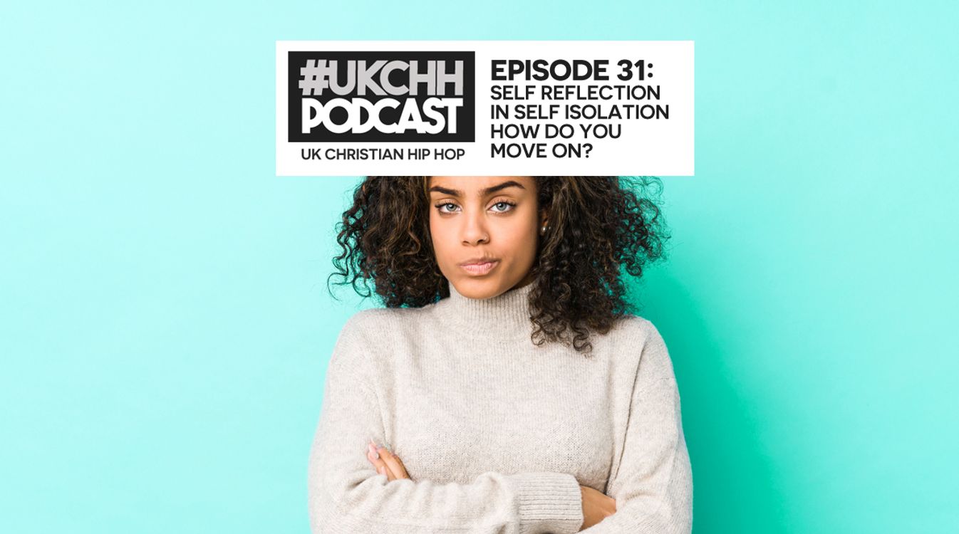 cover art for UKCHH PODCAST – EP31 – SELF REFLECTION  IN SELF ISOLATION, HOW DO YOU  MOVE ON?