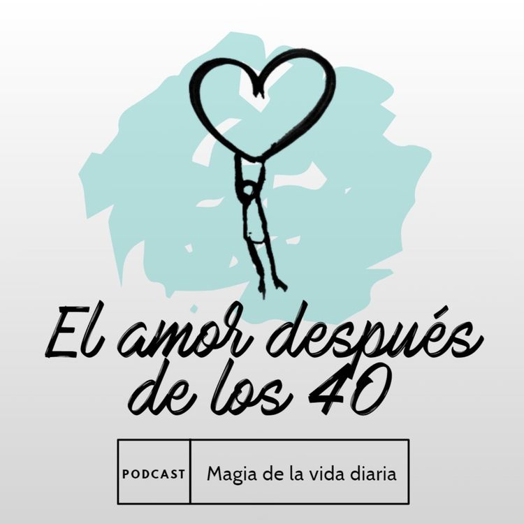 cover art for Magia de la vida diaria. El amor después de los 40.