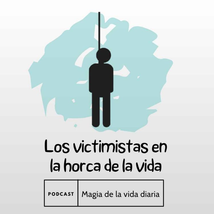 cover art for Magia de la vida diaria. Los victimistas en la horca de la vida.