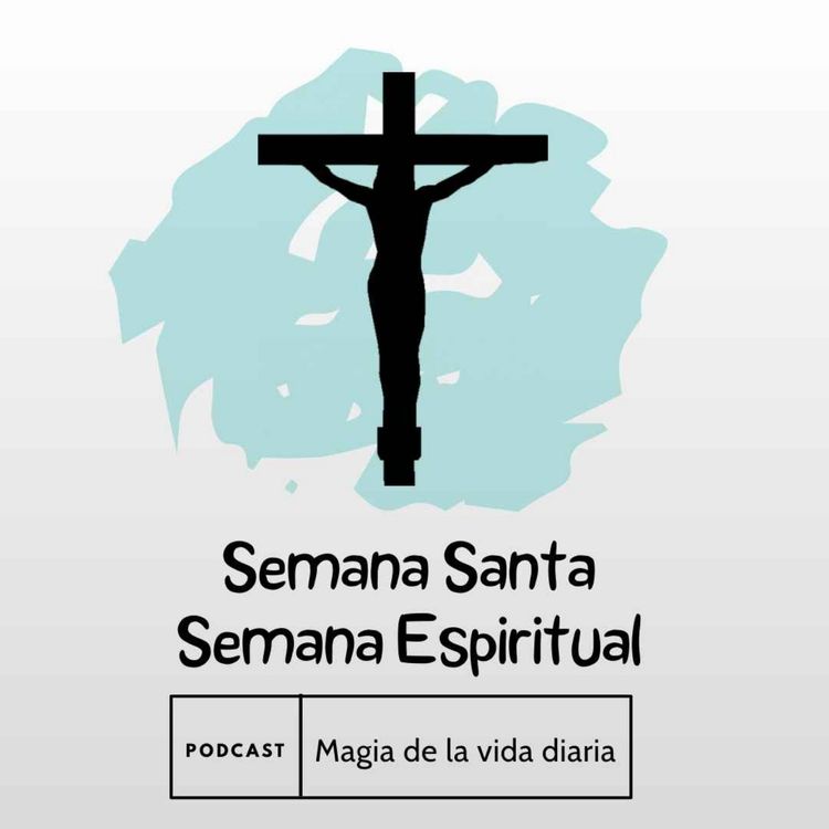 cover art for Magia de la vida diaria. Semana Santa, Semana Espiritual