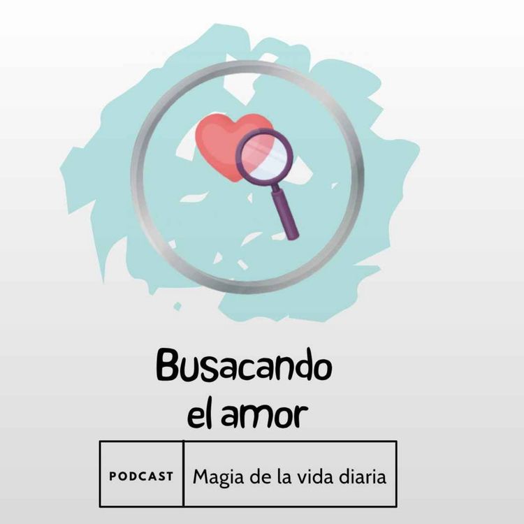 cover art for Magia de la vida diaria. Buscando el amor.