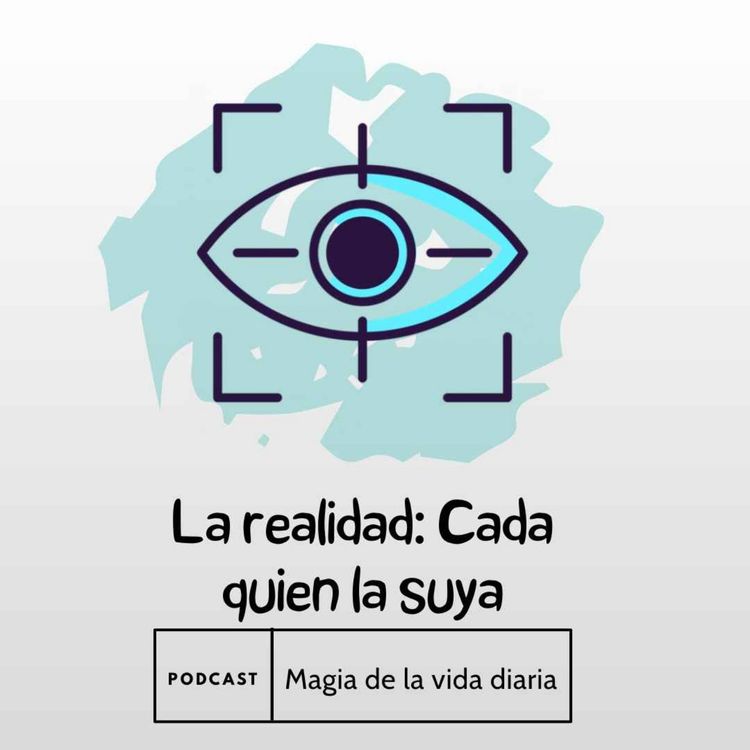 cover art for Magia de la vida diaria. La realidad: Cada quien la suya.