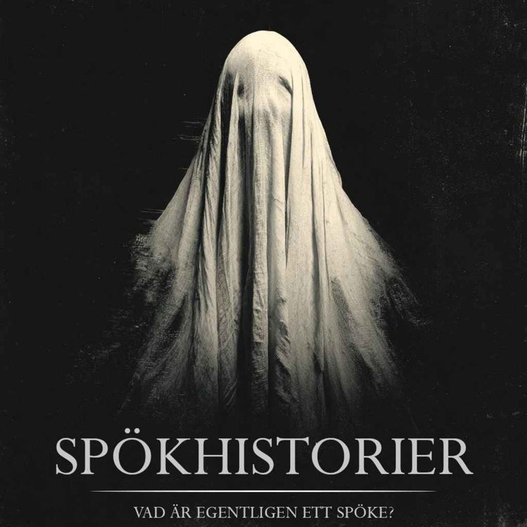 cover art for SPÖKHISTORIER - VAD ÄR EGENTLIGEN ETT SPÖKE?