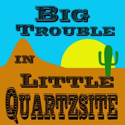 cover art for Big Trouble in Little Quartzsite